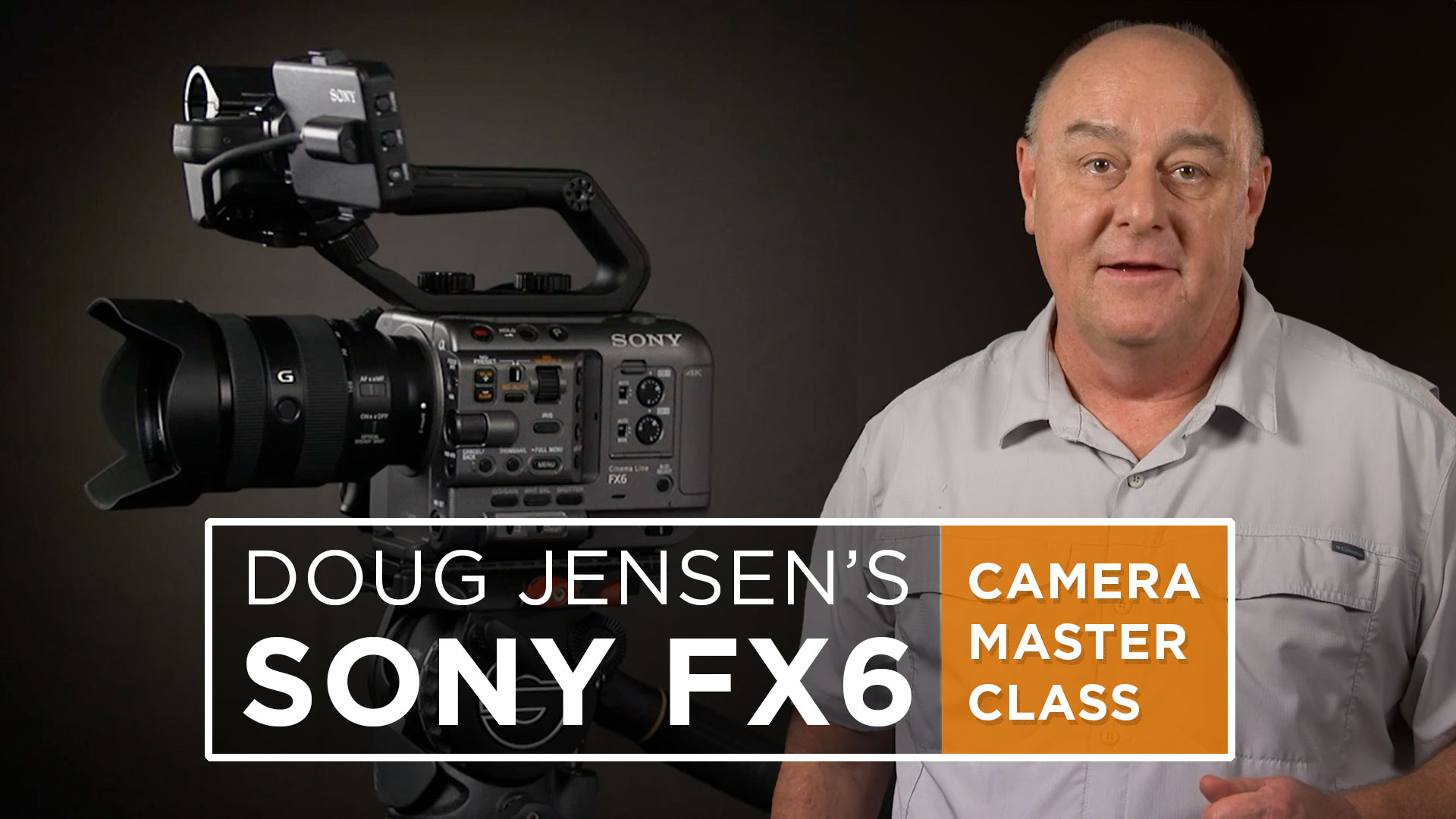 Doug Jensen's Sony FX6 Camera Master Class course